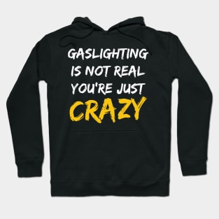 Gaslighting Is Not Real You're Just Crazy Hoodie